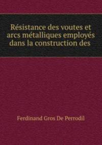 Rsistance des voutes et arcs mtalliques employs dans la construction des .