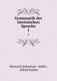Grammatik der lateinischen Sprache. 1