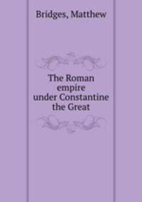The Roman empire under Constantine the Great