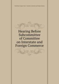 Hearing Before Subcommittee of Committee on Interstate and Foreign Commerce