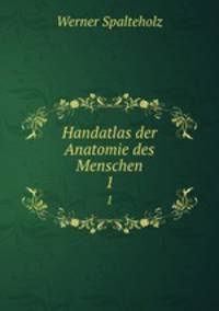 Handatlas der Anatomie des Menschen. 1