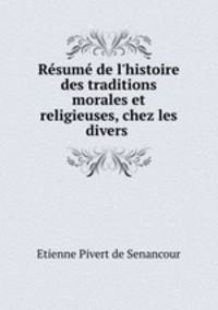 Rsum de l`histoire des traditions morales et religieuses, chez les divers .
