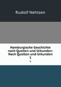 Hamburgische Geschichte nach Quellen und Urkunden: Nach Quellen und Urkunden. 1