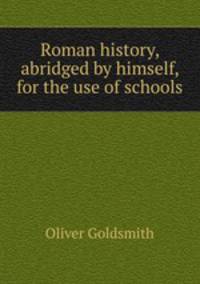 Roman history, abridged by himself, for the use of schools