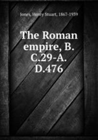 The Roman empire, B.C.29-A.D.476