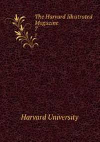The Harvard Illustrated Magazine. 7