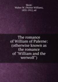 The romance of William of Palerne: (otherwise known as the romance of "William and the werwolf")