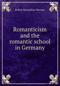 Romanticism and the romantic school in Germany