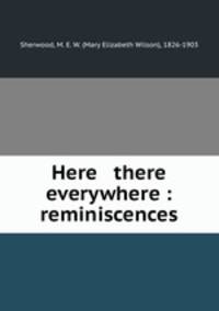 Here & there & everywhere : reminiscences