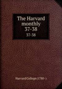 The Harvard monthly. 37-38