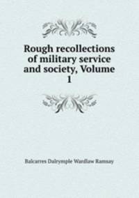 Rough recollections of military service and society, Volume 1