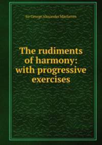 The rudiments of harmony: with progressive exercises