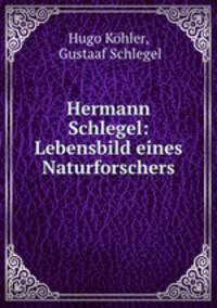 Hermann Schlegel: Lebensbild eines Naturforschers