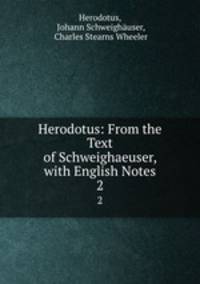Herodotus: From the Text of Schweighaeuser, with English Notes. 2
