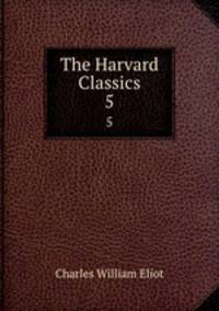 The Harvard Classics. 5