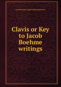Clavis or Key to Jacob Boehme writings
