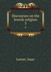 Discourses on the Jewish religion. 3