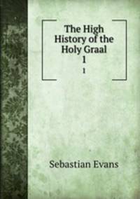 The High History of the Holy Graal. 1