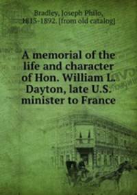 A memorial of the life and character of Hon. William L. Dayton, late U.S. minister to France
