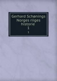 Gerhard Schnings Norges riiges historie . 1