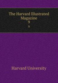 The Harvard Illustrated Magazine. 9
