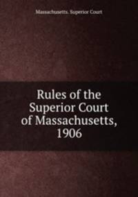 Rules of the Superior Court of Massachusetts, 1906