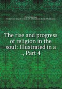 The rise and progress of religion in the soul: Illustrated in a ., Part 4