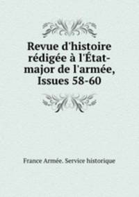 Revue d`histoire rdige l`tat-major de l`arme, Issues 58-60