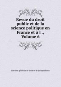 Revue du droit public et de la science politique en France et l ., Volume 6
