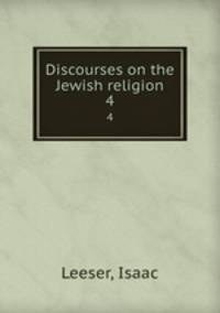 Discourses on the Jewish religion. 4
