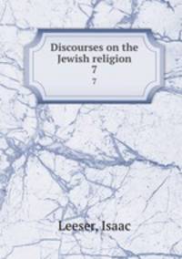 Discourses on the Jewish religion. 7