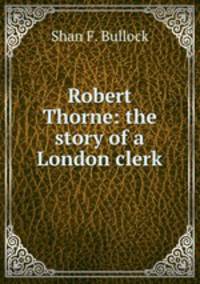 Robert Thorne: the story of a London clerk