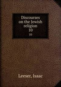 Discourses on the Jewish religion. 10