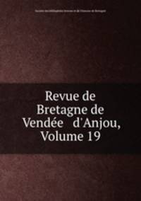 Revue de Bretagne de Vende & d`Anjou, Volume 19