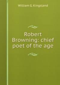 Robert Browning: chief poet of the age