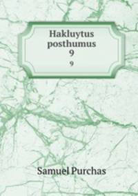 Hakluytus posthumus. 9