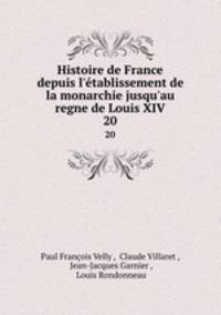 Histoire de France depuis l`tablissement de la monarchie jusqu`au regne de Louis XIV.. 20