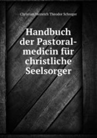 Handbuch der Pastoral-medicin fr christliche Seelsorger