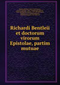 Richardi Bentleii et doctorum virorum Epistolae, partim mutuae