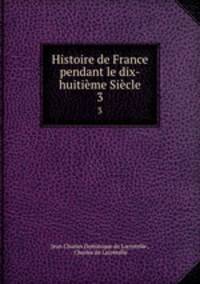 Histoire de France pendant le dix-huitime Sicle. 3