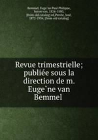 Revue trimestrielle; publiee sous la direction de m. Eugene van Bemmel