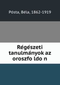 Regeszeti tanulmanyok az oroszfoldon