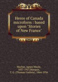 Heros of Canada microform : based upon "Stories of New France"