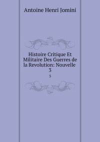 Histoire Critique Et Militaire Des Guerres de la Revolution: Nouvelle .. 3