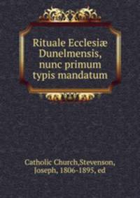 Rituale Ecclesi Dunelmensis, nunc primum typis mandatum