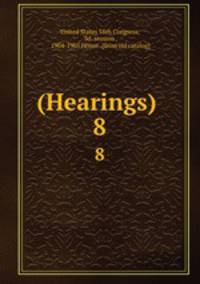 (Hearings) .. 8
