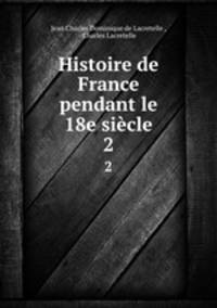 Histoire de France pendant le 18e sicle. 2