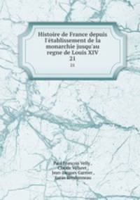 Histoire de France depuis l`tablissement de la monarchie jusqu`au regne de Louis XIV.. 21