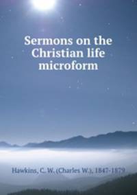 Sermons on the Christian life microform
