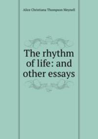The rhythm of life: and other essays